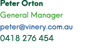Peter Orton General Manager peter@vinery.com.au 0418 276 454