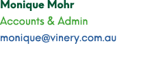 Monique Mohr Accounts & Admin monique@vinery.com.au