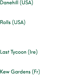 Danehill (USA) Rolls (USA) Last Tycoon (Ire) Kew Gardens (Fr)